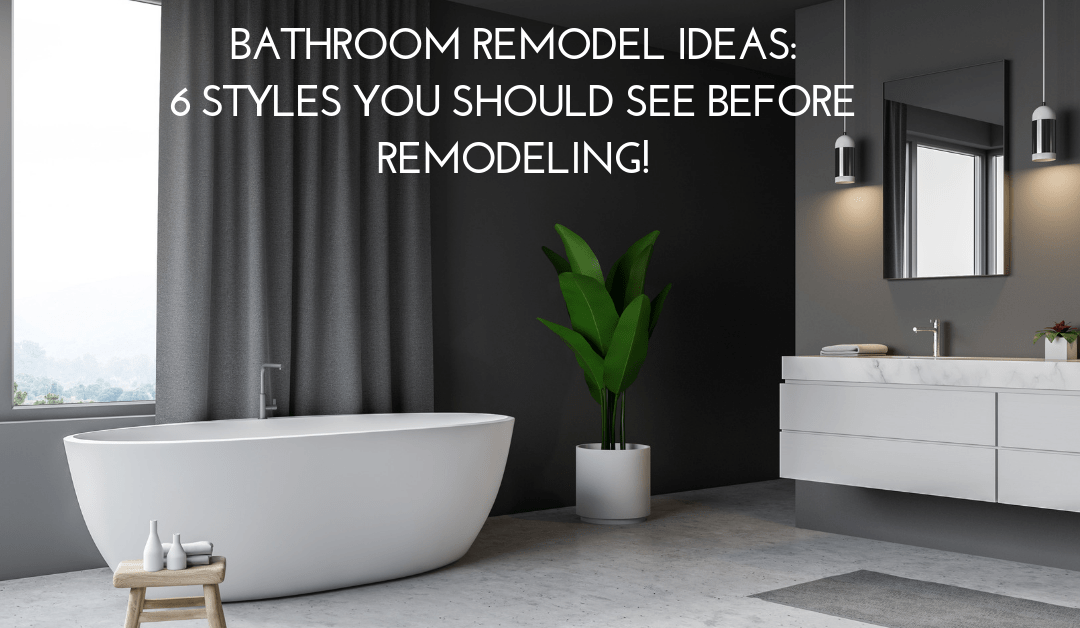 Bathroom Remodel Ideas:     6 Styles You Should See Before Remodeling!